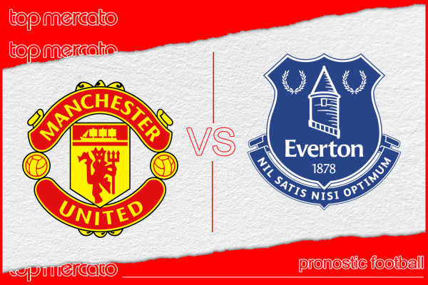 Pronostic Manchester United – Everton et meilleures cotes à jouer