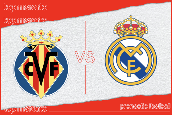 Pronostic Villarreal – Real Madrid et meilleures cotes à jouer