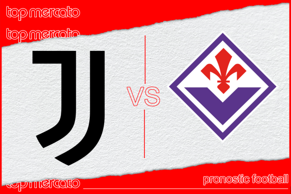 Pronostic Juventus Turin – Fiorentina et meilleures cotes à jouer
