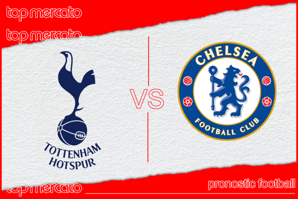 Pronostic Tottenham – Chelsea et meilleures cotes à jouer