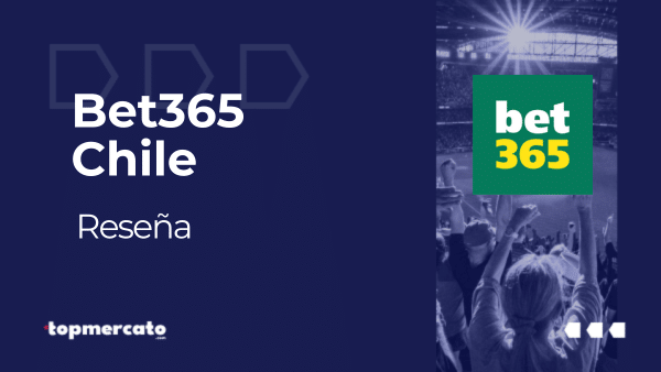 Bet365 Chile – Conoce todo sobre esta casa de apuestas deportivas en línea