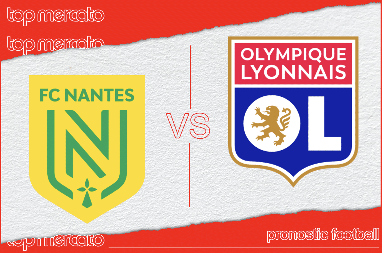 Pronostic Nantes – Lyon et meilleures cotes à jouer