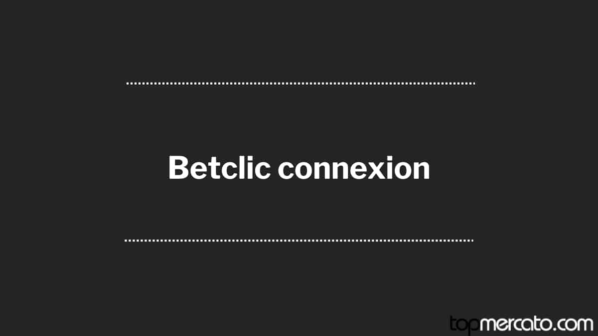 Connexion Betclic : comment créer un compte et se connecter en 2025