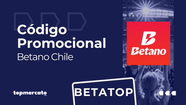 Betano código promocional: “BETATOP” | Válido en Junio 2026 en Chile