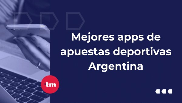 Las mejores apps de apuestas deportivas en Argentina- Mayo 2025