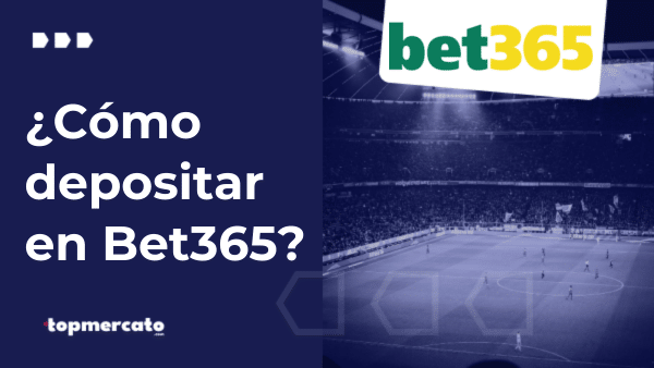 Cómo depositar en Bet365: métodos de pago y pasos para ingresar
