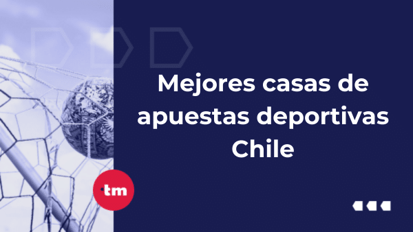Mejores casas de apuestas deportivas en Chile Mayo 2025