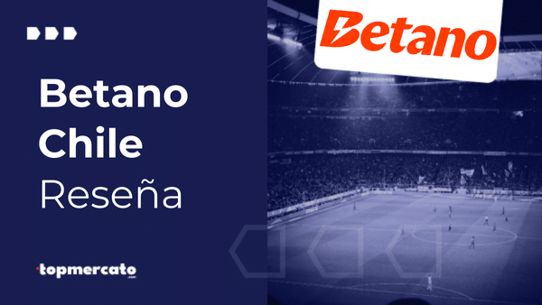Betano Chile: Análisis completo con opiniones del operador