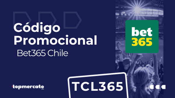Código bonus bet365: “TCL365” | Mayo 2025 | Chile