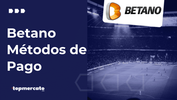 Conoce los mejores métodos de pago y retiro de Betano
