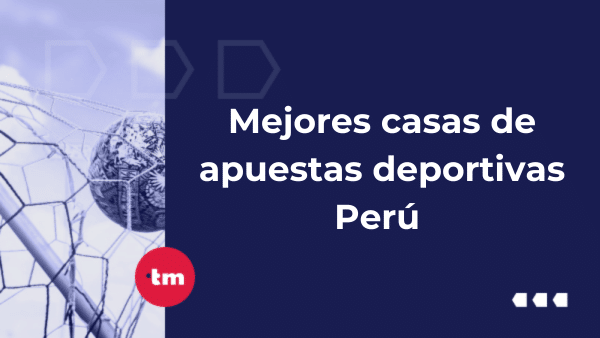 Mejores casas de apuestas deportivas Perú | 2025