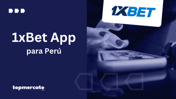 1xBet App Perú: Cómo descargarla y cuáles son sus funcionalidades