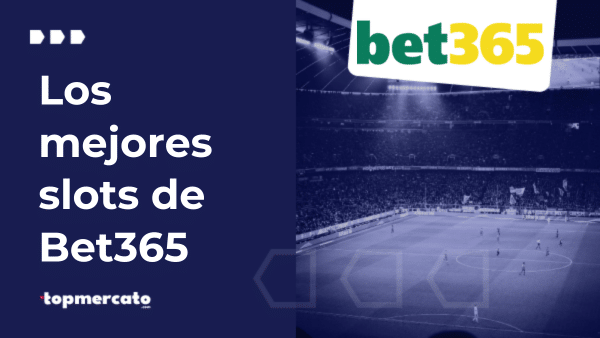 Mejores bet365 slots: ¿Qué puedes encontrar en el operador?