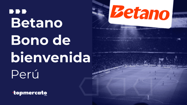 Betano bono de bienvenida: hasta S/500 Perú para apostar