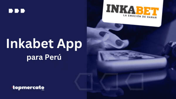Inkabet App Perú: ¿Cómo descargarla y cuáles son sus funcionalidades?