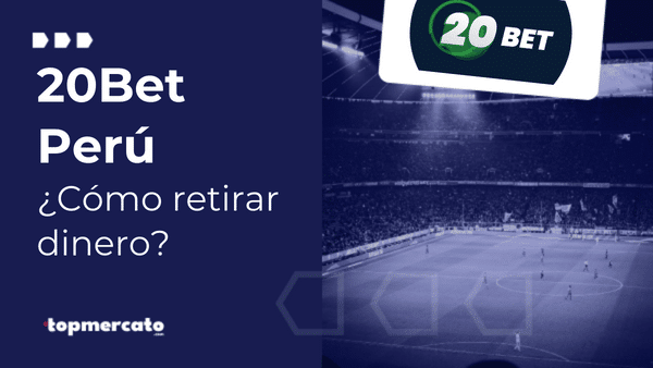 ¿Cómo retirar dinero en 20Bet Perú? Simple paso a paso