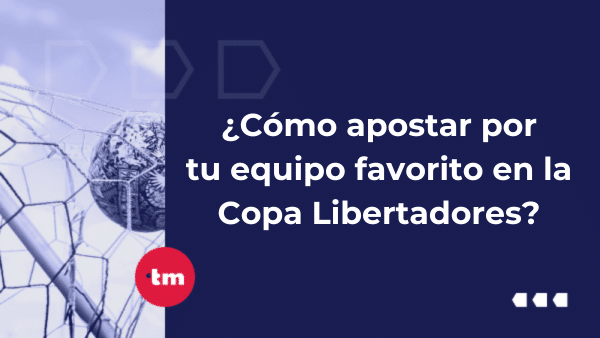 Copa Libertadores 2024 – ¿Cómo apostar a tu equipo favorito?