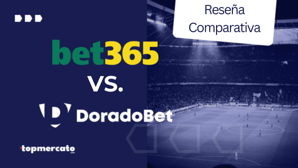 Bet365 vs Doradobet ¿Cuál es la Mejor Casa de Apuestas?