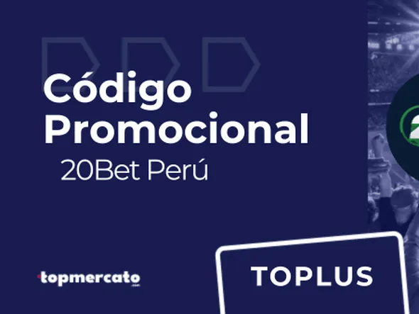 20Bet código promocional Perú: “TOPLUS” en Mayo 2026