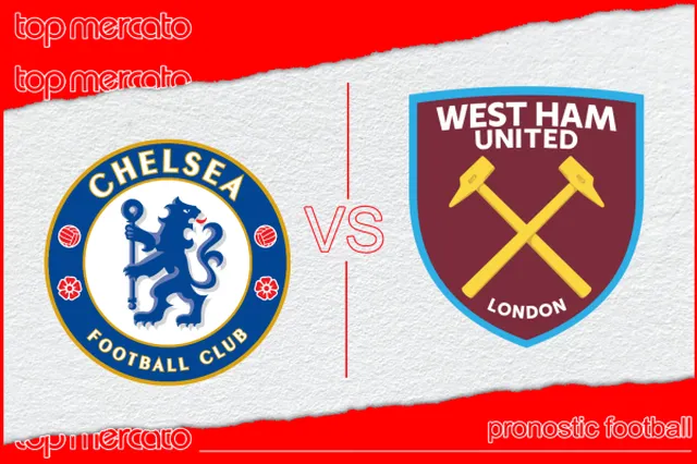 Pronostic Chelsea – West Ham et meilleures cotes