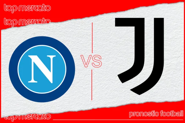 Pronostic Naples – Juventus Turin et meilleures cotes à jouer