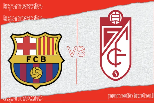 Pronostic FC Barcelone – Grenade et meilleures cotes à jouer