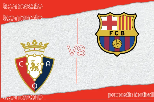 Pronostic Osasuna – FC Barcelone (Liga) et meilleures cotes à jouer