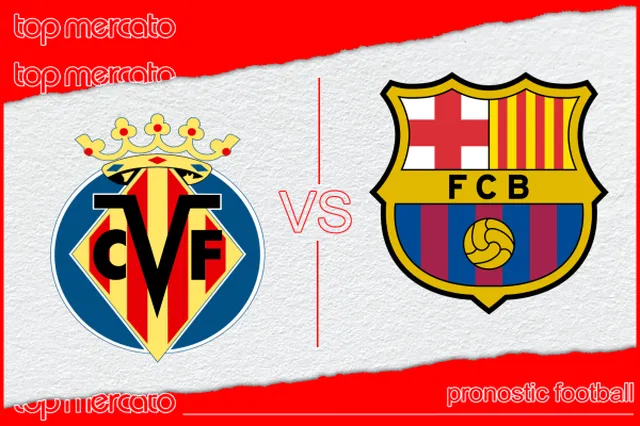 Pronostic Villarreal – FC Barcelone et meilleures cotes à jouer