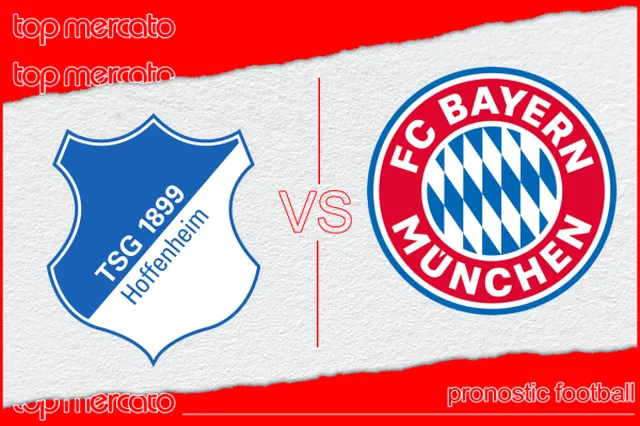 Pronostic Hoffenheim – Bayern Munich et meilleures cotes