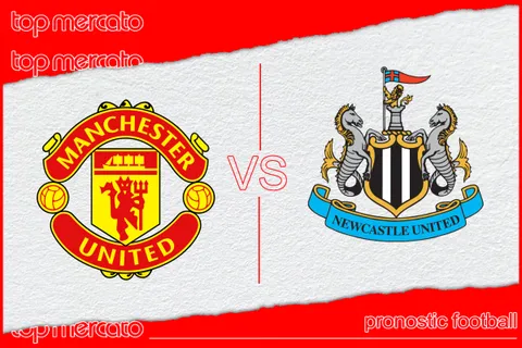 Pronostic Manchester United – Newcastle et meilleures cotes à jouer