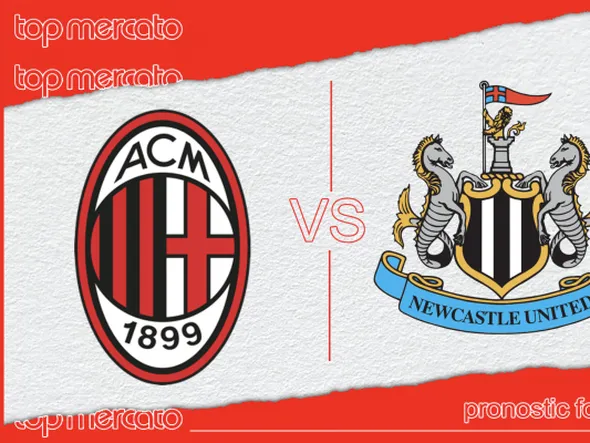 Pronostic Milan AC – Newcastle  et meilleures cotes