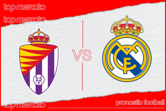 Pronostic Valladolid – Real Madrid et meilleures cotes à jouer