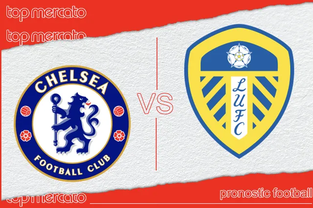 Pronostic Chelsea – Leeds et meilleures cotes à jouer