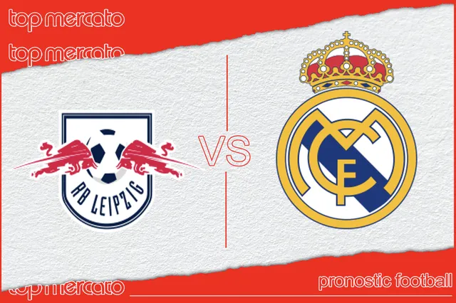 Pronostic RB Leipzig – Real Madrid et meilleures cotes à jouer