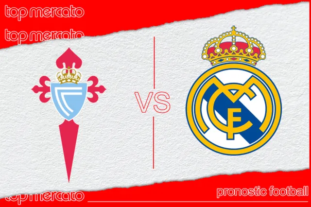 Pronostic Celta Vigo – Real Madrid et meilleures cotes