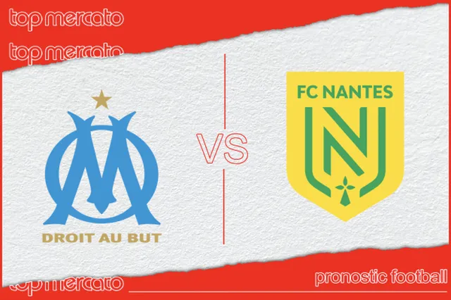Pronostic OM – Nantes et meilleures cotes