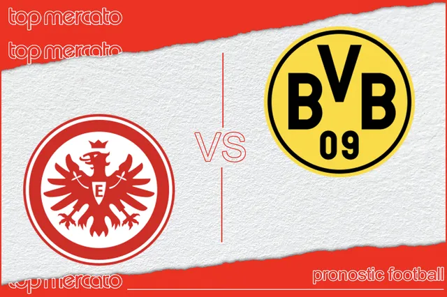 Pronostic Eintracht Francfort – Borussia Dortmund (Bundesliga) et meilleures cotes à jouer
