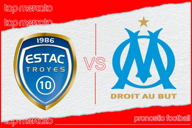 Pronostic Troyes – Olympique de Marseille et meilleures cotes à jouer