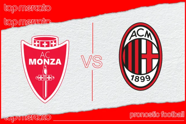 Pronostic Monza – Milan AC et meilleures cotes à jouer