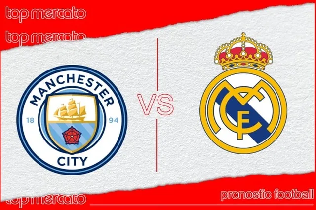 Pronostic Manchester City – Real Madrid et meilleures cotes