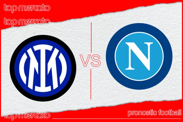 Pronostic Inter Milan – Naples et meilleures cotes à jouer