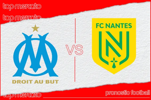 Pronostic Marseille – Nantes et meilleures cotes