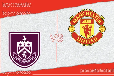 Pronostic Burnley – Manchester United (Premier League) et meilleures cotes à jouer