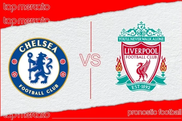 Pronostic Chelsea – Liverpool et meilleures cotes