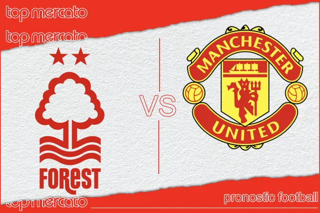 Pronostic Nottingham Forest – Manchester United et meilleures cotes à jouer