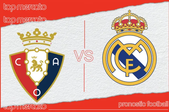 Pronostic Osasuna – Real Madrid et meilleures cotes à jouer