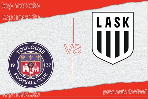 Pronostic Toulouse – LASK Linz (Ligue Europa) et meilleures cotes à jouer