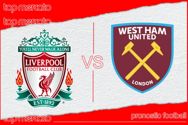 Pronostic Liverpool – West Ham et meilleures cotes