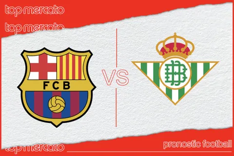 Pronostic FC Barcelone – Real Betis et meilleures cotes