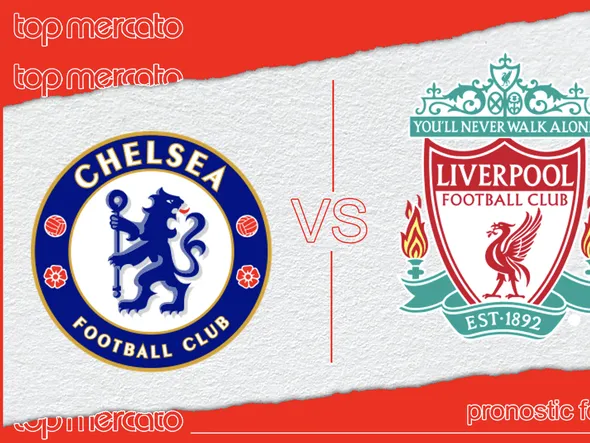 Pronostic Chelsea – Liverpool et meilleures cotes à jouer